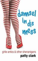 damsel in dismess: girlie antics and other shenanigans 1619847000 Book Cover