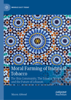Moral Farming of Immoral Tobacco: The Shia Community, The Tobacco Market, and the Future of Lebanon (Middle East Today) 3031974220 Book Cover
