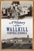 A History of the Wallkill Central Schools 1626191557 Book Cover