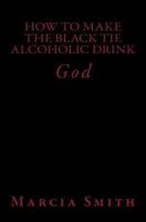 How to Make a Black Tie Alcoholic Drink: God 1497536057 Book Cover