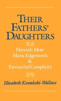 Their Fathers' Daughters: Hannah More, Maria Edgeworth, and Patriarchal Complicity 019506853X Book Cover