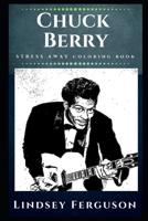 Chuck Berry Stress Away Coloring Book: An Adult Coloring Book Based on The Life of Chuck Berry. 1709680857 Book Cover