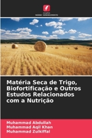 Matéria Seca de Trigo, Biofortificação e Outros Estudos Relacionados com a Nutrição 6205722178 Book Cover