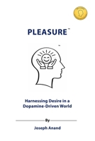 PLEASURE: Harnessing Desire in a Dopamine-Driven World 1918741107 Book Cover