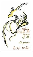 Sifting Through the Ashes of Me: Old Poems 1606102893 Book Cover