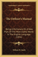 The Definer's Manual: Being A Dictionary On A New Plan, Of The Most Useful Words In The English Language 9354305695 Book Cover