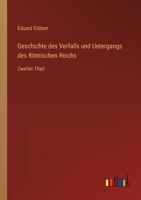 Geschichte des Verfalls und Untergangs des R?mischen Reichs: Zweiter Theil 3368449583 Book Cover