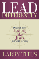 Lead Differently: Discover how leading like Jesus can work for you 1954533268 Book Cover