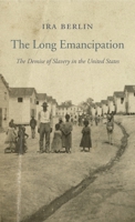 The Long Emancipation: The Demise of Slavery in the United States 0674986555 Book Cover