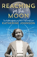Reaching for the Moon: The Autobiography of NASA Mathematician Katherine Johnson 1534440844 Book Cover