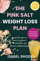 The Pink Salt Trick Detox Recipe For Weight Loss: The 21-Day wellness Challenge with a Simple Recipe to Burn Fat, Boost: Simple Recipes to Burn Fat, Boost Metabolism, and Restore Balance B0FHBM7JRM Book Cover