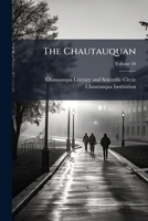 The Chautauquan: Organ Of The Chautauqua Literary And Scientific Circle, Volume 50... 1277203253 Book Cover