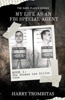 My Life As An FBI Special Agent: The Thomas Lee Dillon Case (The Dark Places) B0F76PQ2JM Book Cover
