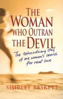 Woman Who Outran the Devil, The: The Extraordinary Story of One Woman's Search for Real Love 0825460956 Book Cover