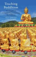 Teaching Buddhism: New Insights on Understanding and Presenting the Traditions 0199373094 Book Cover