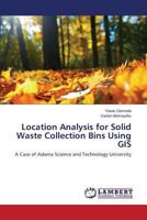 Location Analysis for Solid Waste Collection Bins Using GIS 3848424673 Book Cover
