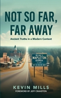 Not So Far, Far Away: Ancient Truths in a Modern Context B0DRD3WJTR Book Cover