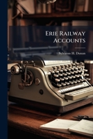 Erie Railway Accounts: The True And The False. Fact Vs. Fiction. President P. H. Watson's Oaths Contrasted With His Assertions ...... 1279410493 Book Cover