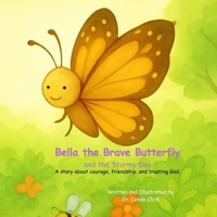 Bella the Brave Butterfly and the Stormy Day: A story about courage, friendship, and trusting God. B0GRGLD9JX Book Cover