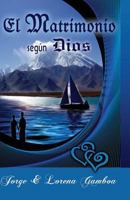 El Matrimonio Segun Dios: Principios Biblicos Para Un Matrimonio Saludable 0982498152 Book Cover