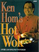 Ken Hom's Hot Wok: Over 150 One-Pan Wonders 1884656080 Book Cover