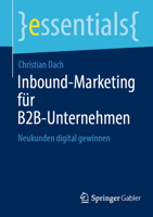 Inbound-Marketing für B2B-Unternehmen: Neukunden digital gewinnen (essentials) 3658422610 Book Cover
