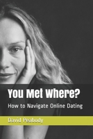 You Met Where?: How to Navigate Online Dating B09B64W2YS Book Cover