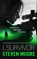 I, Survivor: When Prey Becomes Predator (Alexandria Ridley Vigilante Thriller) 1036706893 Book Cover