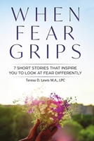 When Fear Grips 1300338601 Book Cover
