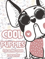 COOL PUPPIES COLORING BOOK: A Set Of The Cutest, Cool, Funny Puppies and Dogs High Quality Designs Coloring Book For Kids B088N8X7FK Book Cover