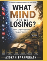 WHAT MIND ARE WE LOSING?: Reading, Thinking, Concentration and the Human Mind in the Age of Distraction B0HFCPDD2V Book Cover