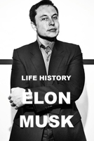 LIFE HISTORY - ELON MUSK B08STV2PBJ Book Cover