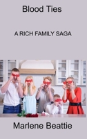 Blood Ties: A Rich Family Saga 1806308533 Book Cover