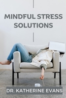 Mindful Stress Solutions: 10 Quick Resets for Body and Mind B0CTMWT3BH Book Cover