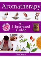 Aromatherapy: An Illustrated Guide 1862041660 Book Cover