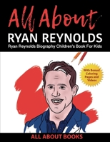 All About Ryan Reynolds: Ryan Reynolds Biography Children's Book for Kids B0B7C732V4 Book Cover