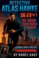 Detective Atlas Hawke: 48-Hour Countdown to Death: A Miami Crime Thriller (Detective Atlas Hawke Thrillers) B0FQJ5PQ1D Book Cover
