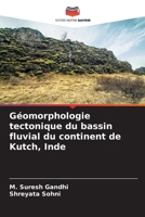 Géomorphologie tectonique du bassin fluvial du continent de Kutch, Inde (French Edition) 6208205190 Book Cover