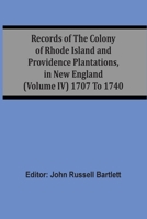 Records of the Colony of Rhode Island and Providence Plantations in New England, Volume 4 of 10 9354507492 Book Cover