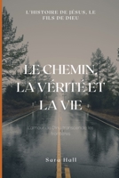 Le chemin, la vérité et la vie :: l'histoire de Jésus, le Fils de Dieu. B0C2S5MGHG Book Cover