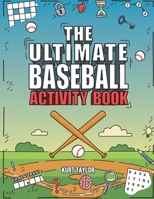 The Ultimate Baseball Activity Book: Crosswords, Word Searches, Puzzles, Fun Facts, Trivia Challenges and Much More for Baseball Lovers! (Perfect Base B0BM4XW83P Book Cover