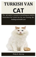 Turkish Van Cat: The pet owner’s manual on everything you need to know about the Turkish Van Cat, care, housing, diet, feeding and health care 1653132256 Book Cover