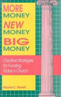 More Money, New Money, Big Money: Creative Strategies for Funding Today's Church 0881771201 Book Cover