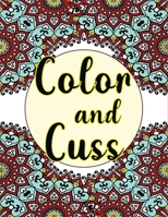 Color and cuss: Hilarious Swear Word Adult Coloring Book. B08P3GTQ7D Book Cover