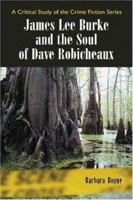 James Lee Burke and the Soul of Dave Robicheaux 0786426225 Book Cover