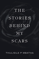 THE STORIES BEHIND MY SCARS 1665586125 Book Cover