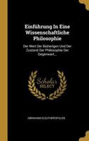 Einf�hrung in Eine Wissenschaftliche Philosophie: Der Wert Der Bisherigen Und Der Zustand Der Philosophie Der Gegenwart... 0341053643 Book Cover