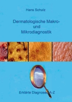 Dermatologische Makro- und Mikrodiagnostik: Erklärte Diagnosen A-Z 3756823873 Book Cover