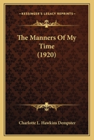 The Manners Of My Time 0548741093 Book Cover