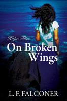 Hope Flies on Broken Wings 1432795775 Book Cover
